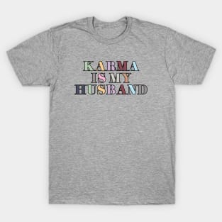 Karma Is My Husband T-Shirt